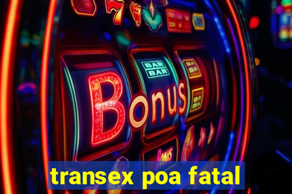 transex poa fatal